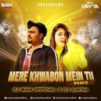Mere Khwabon Mein Remix Mp3 Song - Dj Sam Official X Dj Qayra